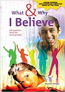 What & Why I Believe: 160 Questions About The Christian Faith PB - Martin Tensen